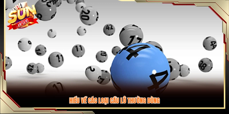 Các dạng cầu lô phổ biến hay được áp dụng