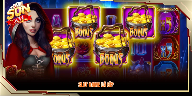 Slot game là gì? Giải thích cơ bản